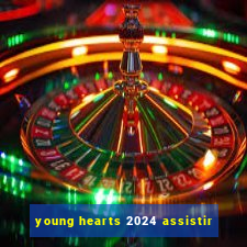 young hearts 2024 assistir